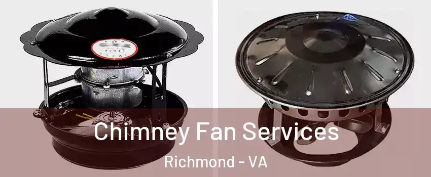  Chimney Fan Services Richmond - VA