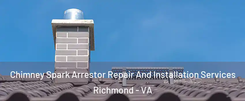  Chimney Spark Arrestor Repair And Installation Services Richmond - VA