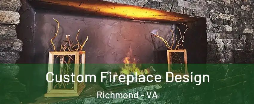  Custom Fireplace Design Richmond - VA