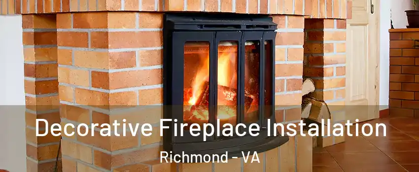  Decorative Fireplace Installation Richmond - VA