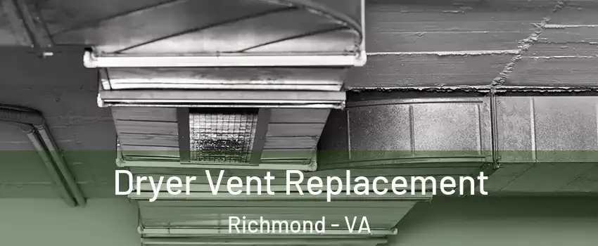  Dryer Vent Replacement Richmond - VA