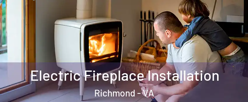  Electric Fireplace Installation Richmond - VA