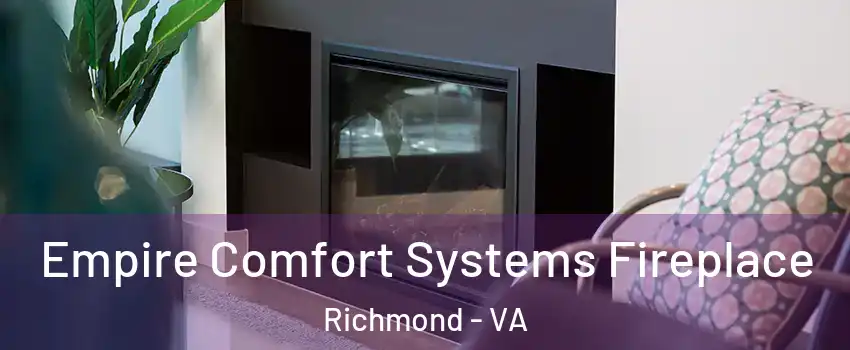  Empire Comfort Systems Fireplace Richmond - VA