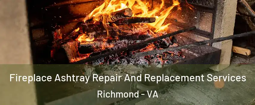  Fireplace Ashtray Repair And Replacement Services Richmond - VA