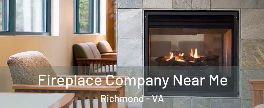  Fireplace Company Near Me Richmond - VA