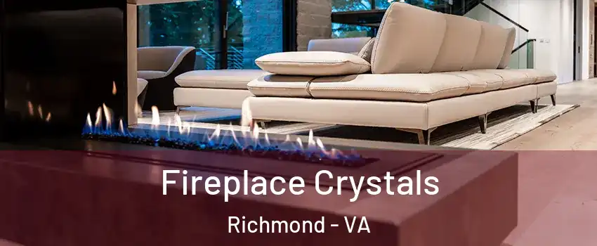  Fireplace Crystals Richmond - VA