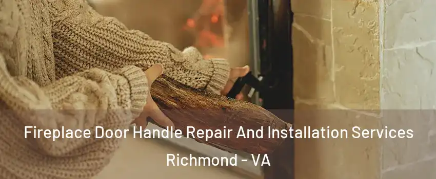 Fireplace Door Handle Repair And Installation Services Richmond - VA