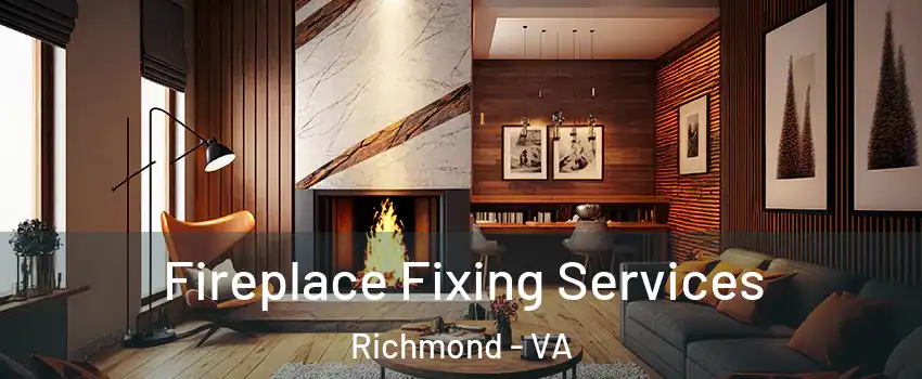 Fireplace Fixing Services Richmond - VA