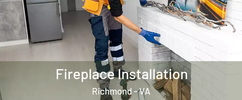  Fireplace Installation Richmond - VA