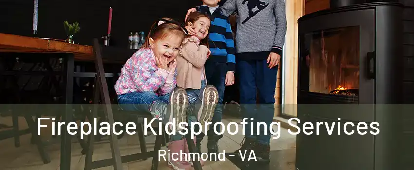  Fireplace Kidsproofing Services Richmond - VA