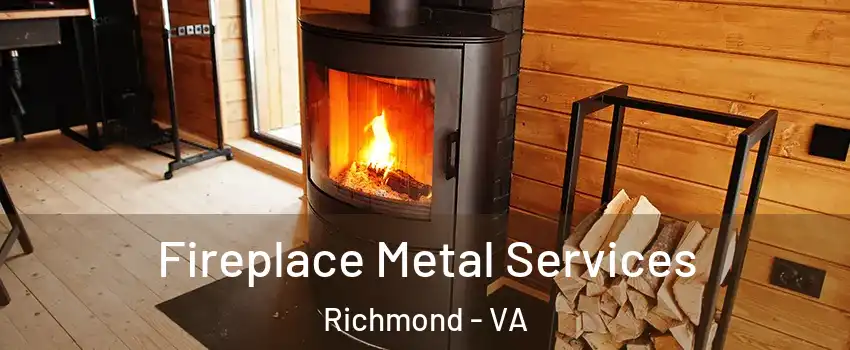 Fireplace Metal Services Richmond - VA