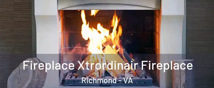  Fireplace Xtrordinair Fireplace Richmond - VA