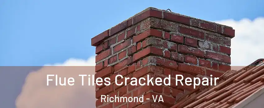  Flue Tiles Cracked Repair Richmond - VA
