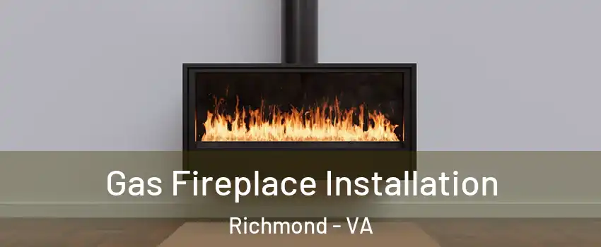  Gas Fireplace Installation Richmond - VA