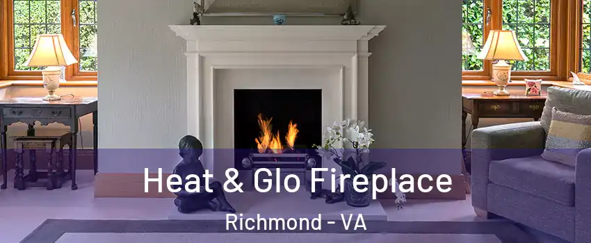 Heat & Glo Fireplace Richmond - VA