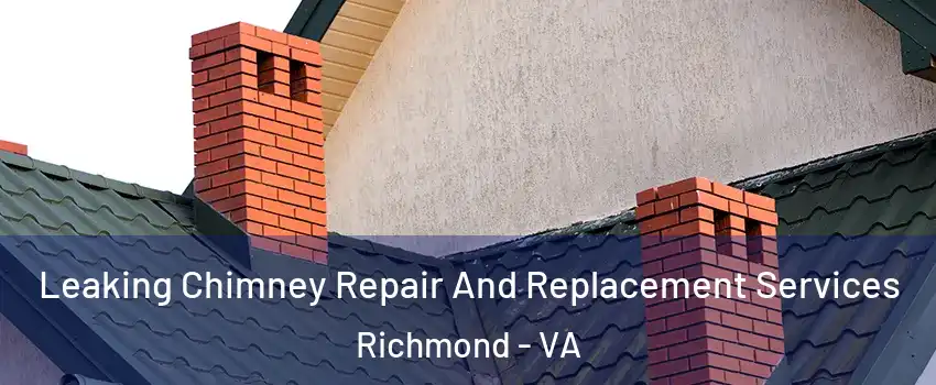  Leaking Chimney Repair And Replacement Services Richmond - VA