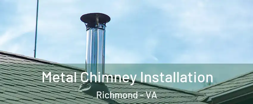  Metal Chimney Installation Richmond - VA