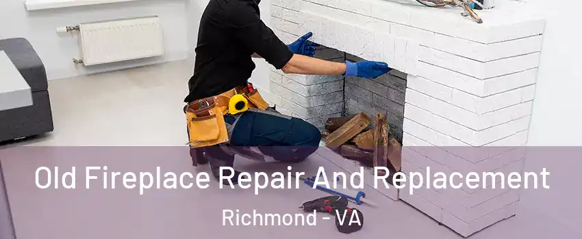  Old Fireplace Repair And Replacement Richmond - VA