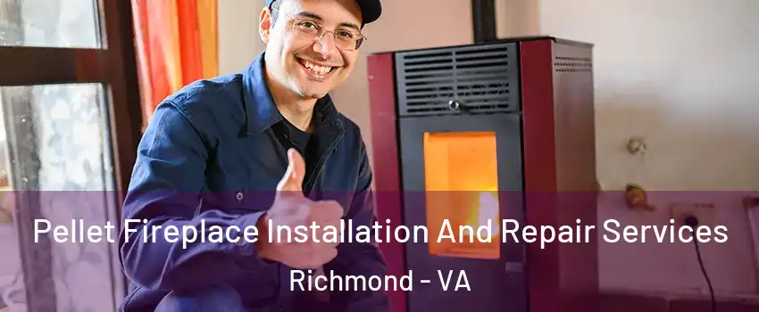  Pellet Fireplace Installation And Repair Services Richmond - VA