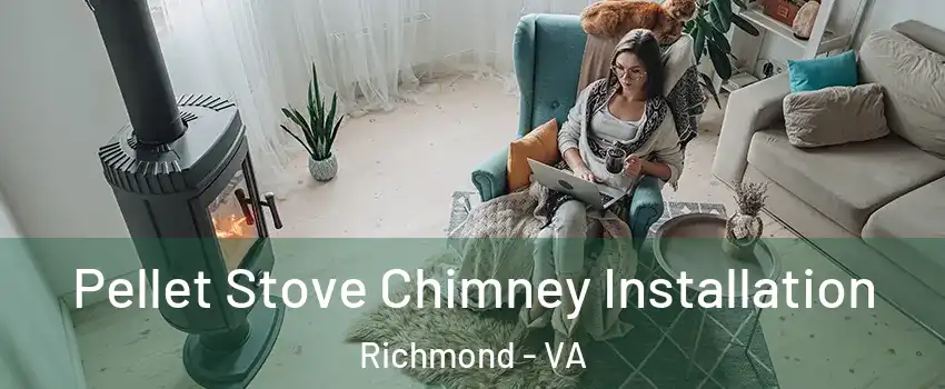  Pellet Stove Chimney Installation Richmond - VA