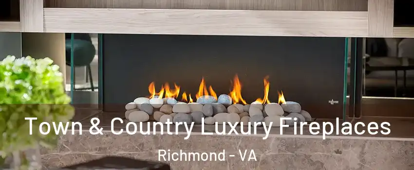 Town & Country Luxury Fireplaces Richmond - VA