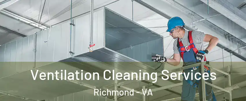  Ventilation Cleaning Services Richmond - VA